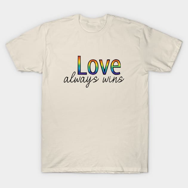 Love Always Wins T-Shirt by EmilyK